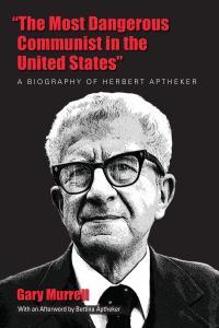 Herbert Aptheker biography is political narrative of remarkable man