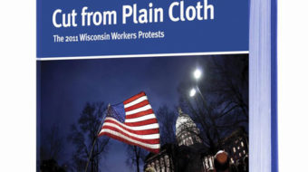 “Cut from Plain Cloth, The 2011 Wisconsin Workers Protests”