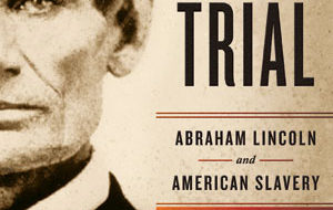 Lincoln’s fiery trial was America’s too