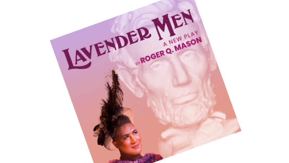 ‘Lavender Men’: A theatrical fantasia on the (likely) gayness of Abraham Lincoln